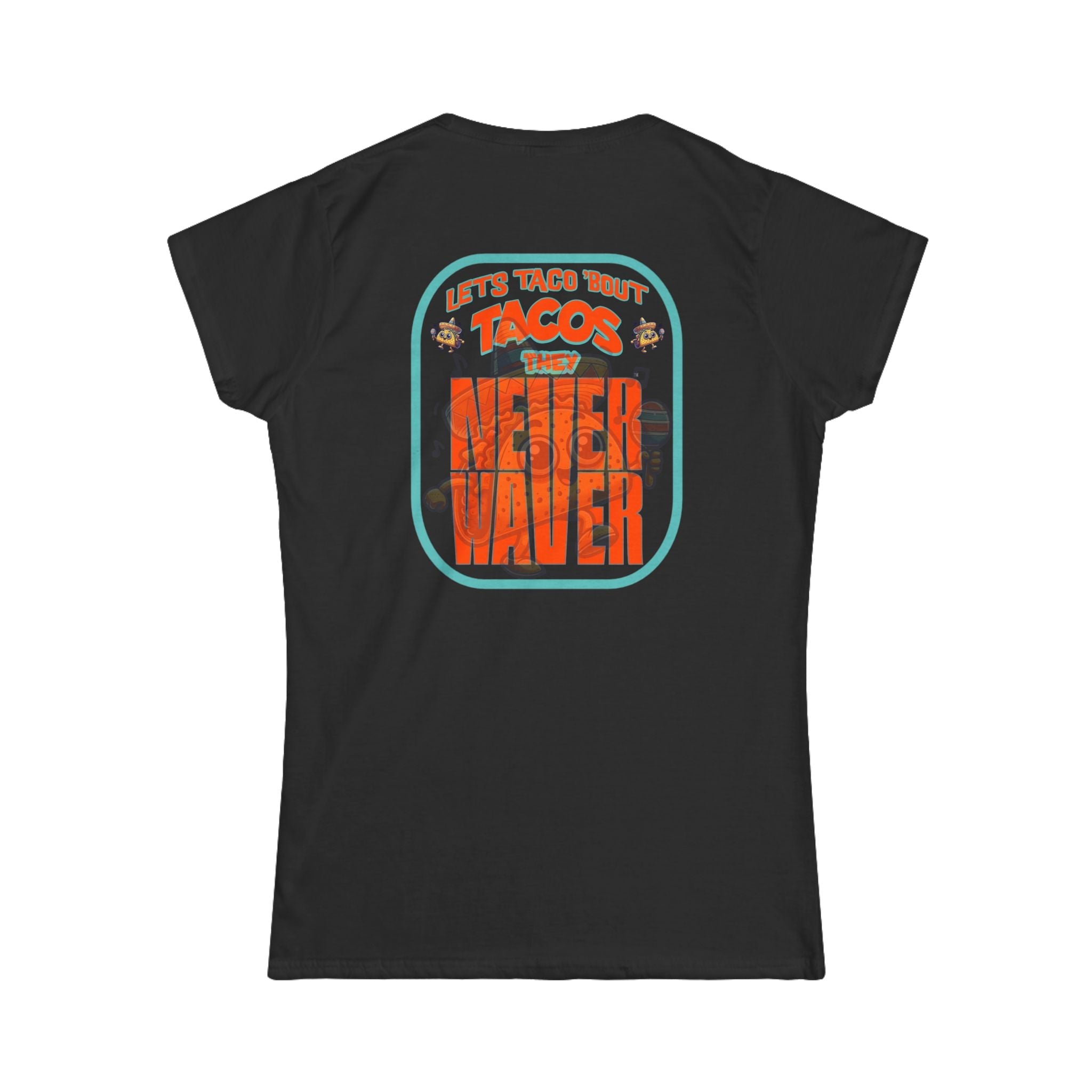 Let's Taco' Bout Tacos They Never Waver Women's Soft Style Tee -