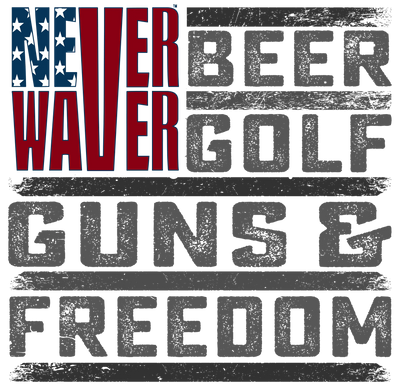 Never Waver Beer Golf Guns & Freedom