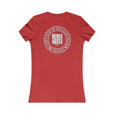 Never Waver I Don't Ride on the Crazy Train I Drive It Women's Favorite Tee