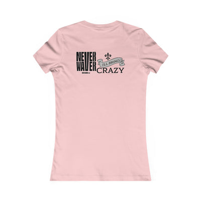 Never Waver I'll Bring The Crazy Women's Favorite Tee
