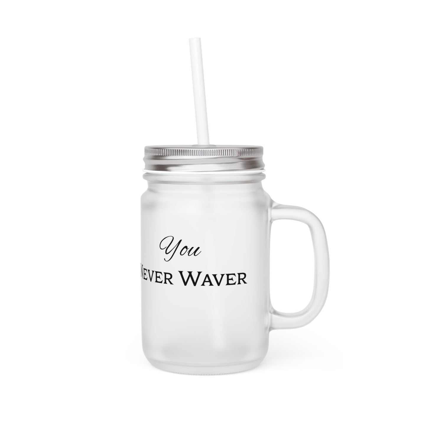 You Never Waver Motivational Mason Jar