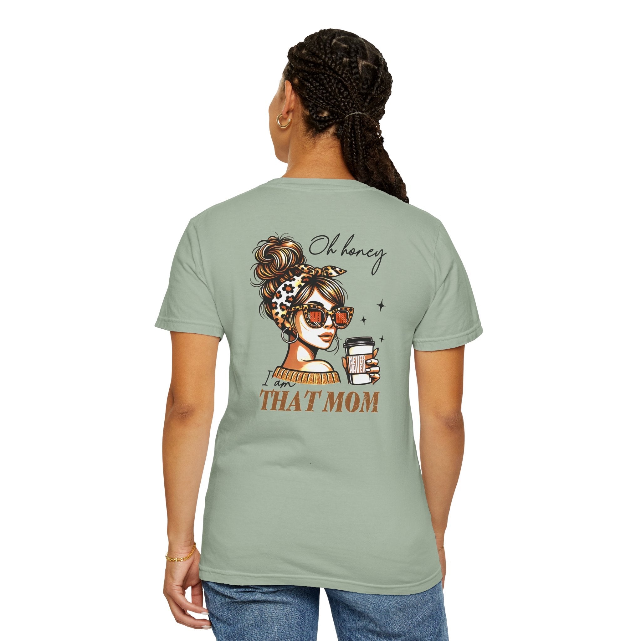 Unisex Garment-Dyed T-Shirt - 'Never Waver Oh Honey I am that Mom' Design