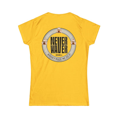 Never Waver Whisky Made me do it? Women's Soft Style Tee