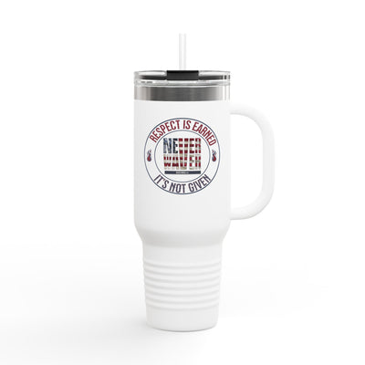 Respect is Earned Never Waver Its Not Given Insulated Travel Mug, 40oz