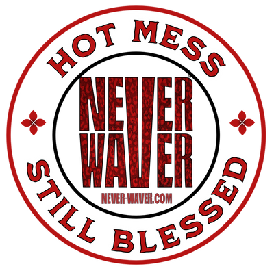 Hot Mess Never Waver Still Blessed