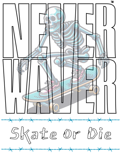 Never Waver Skate or Die