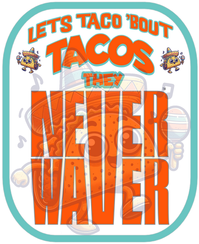 Let's Taco' Bout Tacos They Never Waver&nbsp; funny graphic tees, sarcastic shirts, humorous hoodies, adult humor clothing, Never Waver brand, bold apparel, edgy sayings, funny t-shirts for men and women, attitude clothing