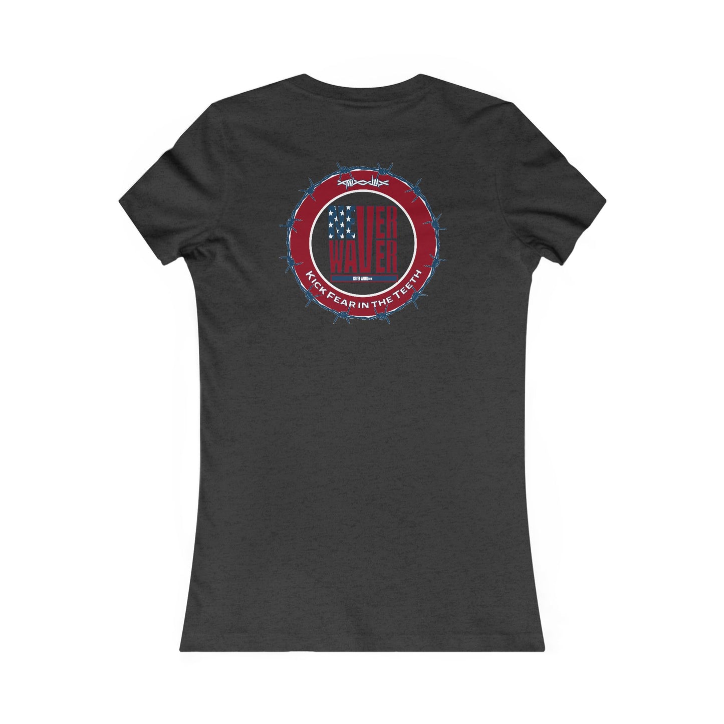 NEVER WAVER KICK FEAR IN THE TEETH  Women's Favorite Tee