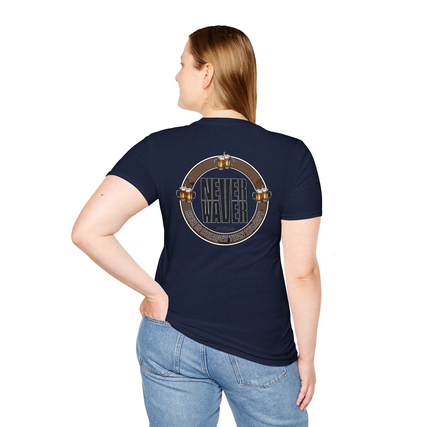 Never Waver Beer Is cheaper Than Therapy  Unisex Soft style T-Shirt