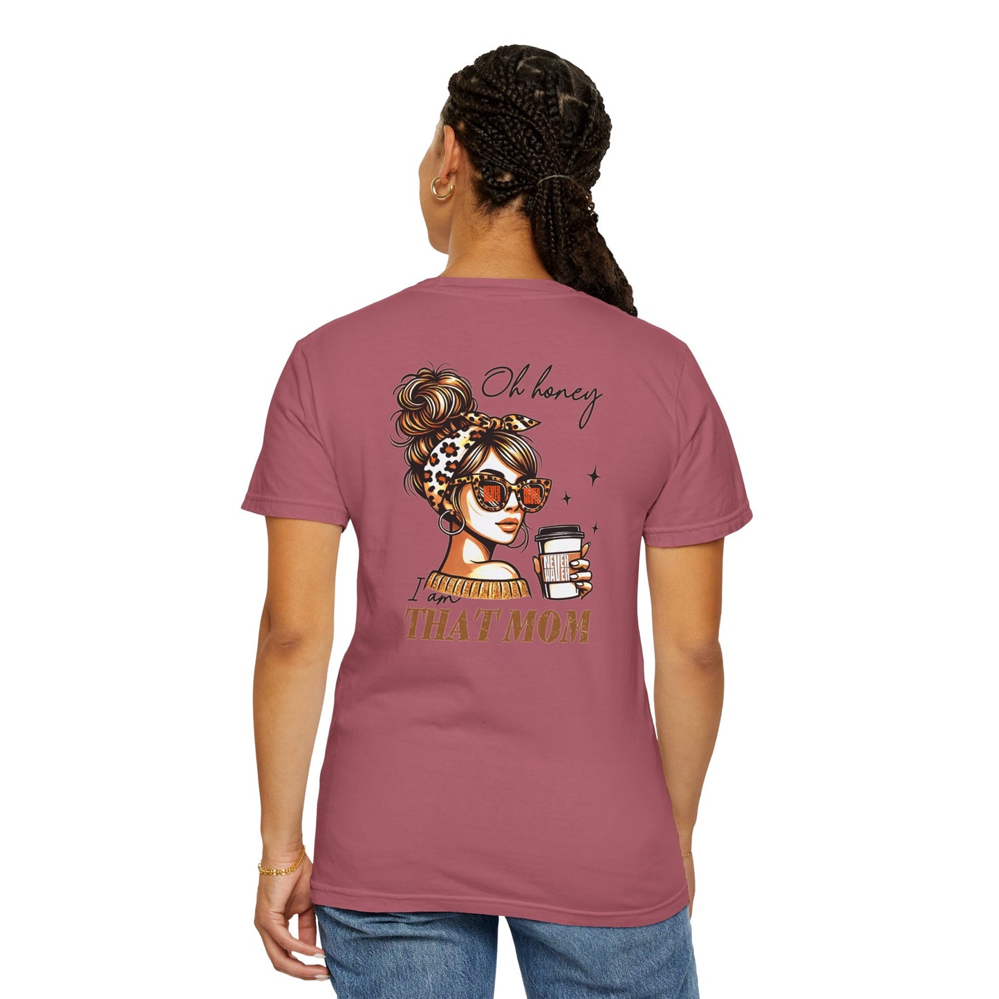 Unisex Garment-Dyed T-Shirt - 'Never Waver Oh Honey I am that Mom' Design