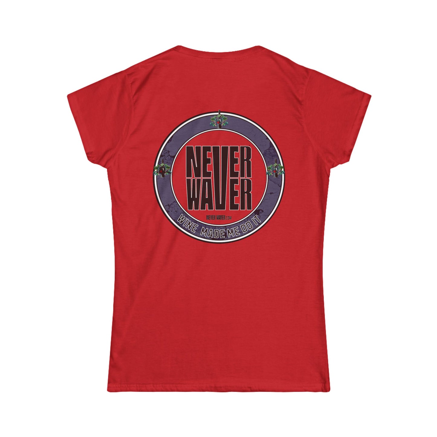Never Waver Wine Made Me Do It Women's Soft Style Tee -