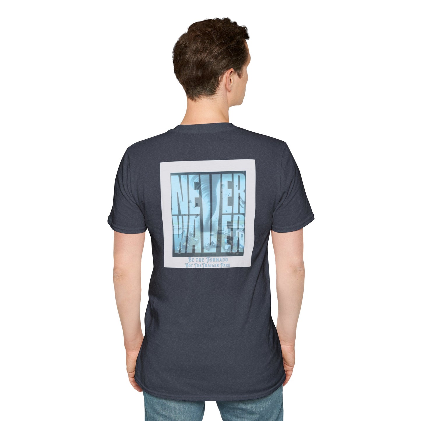 Never Waver Be The Tornado Not the Trailer Park  Unisex Softstyle T-Shirt