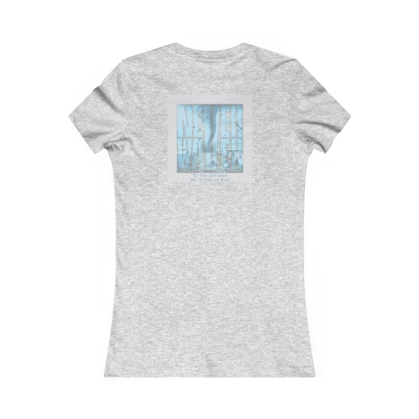 Never Waver Be The Tornado Not the Trailer Park Women's Favorite Tee