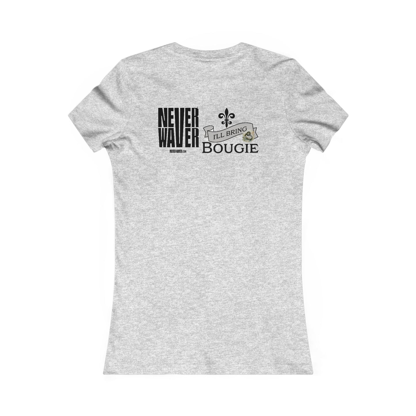 Never Waver I'll Bring The Bougie Women's Favorite Tee