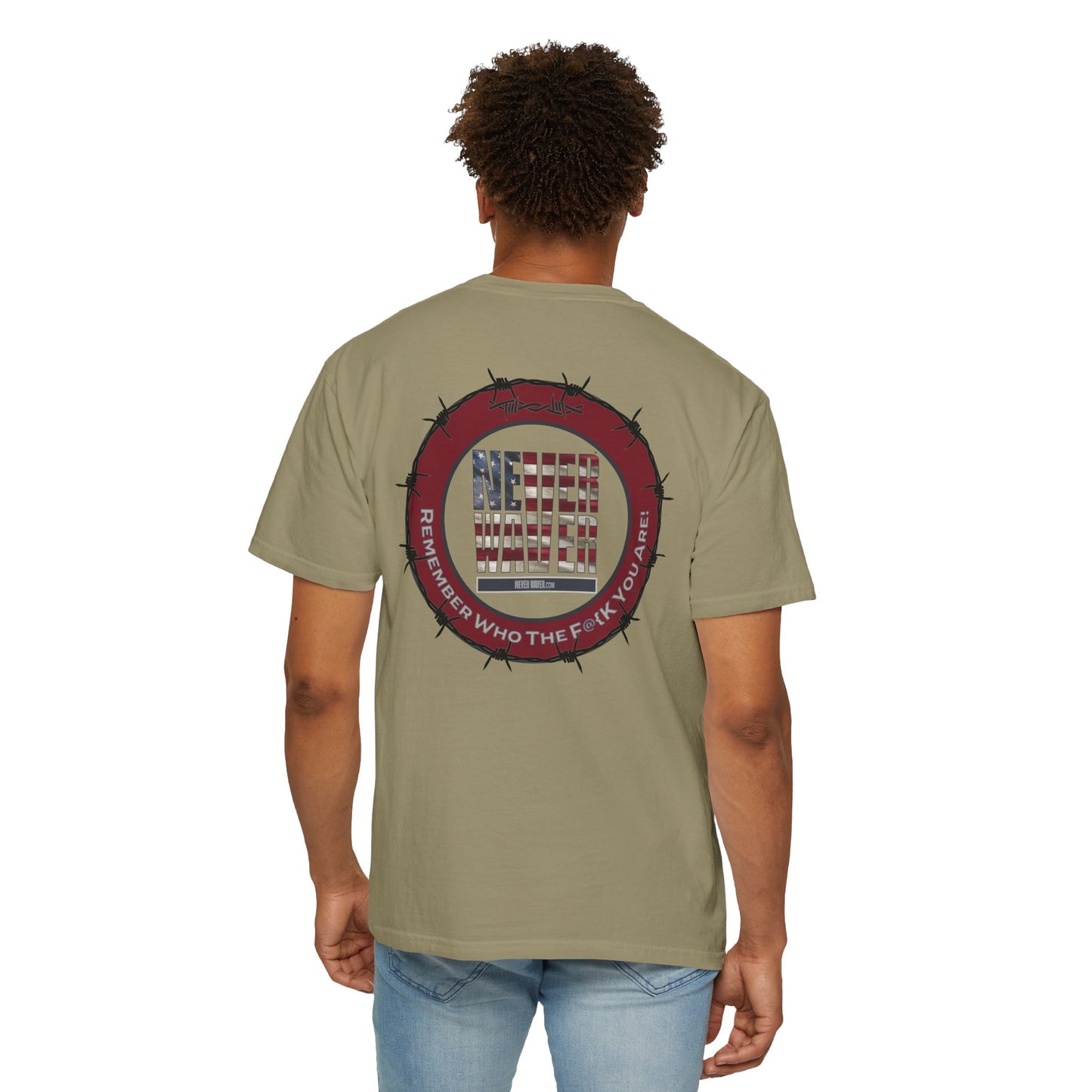 Unisex Garment-Dyed T-Shirt - "Never Waver Remember Who The F@{k You Are "