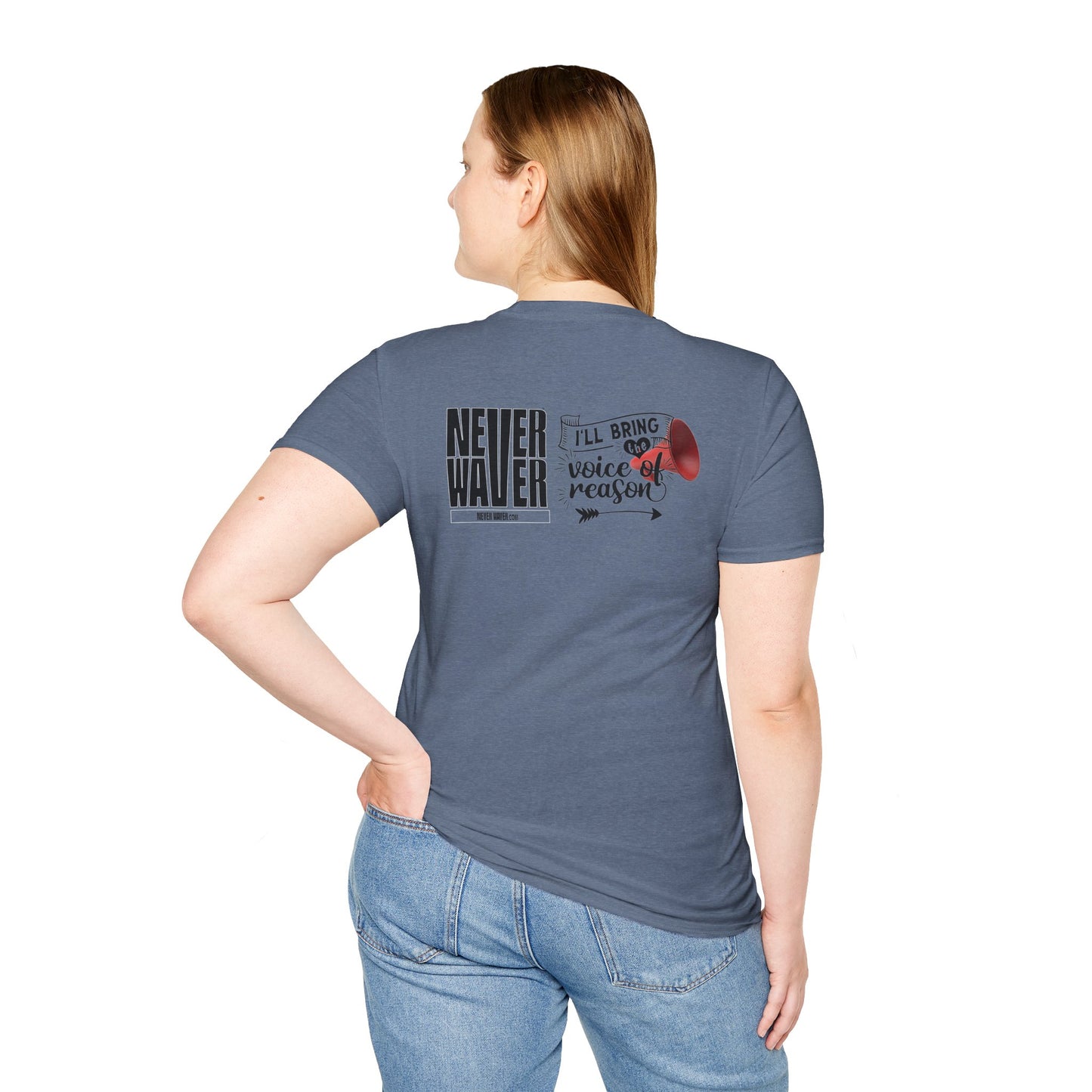 Never Waver I'll Bring The  Voice of Reason Unisex Softstyle T-Shirt