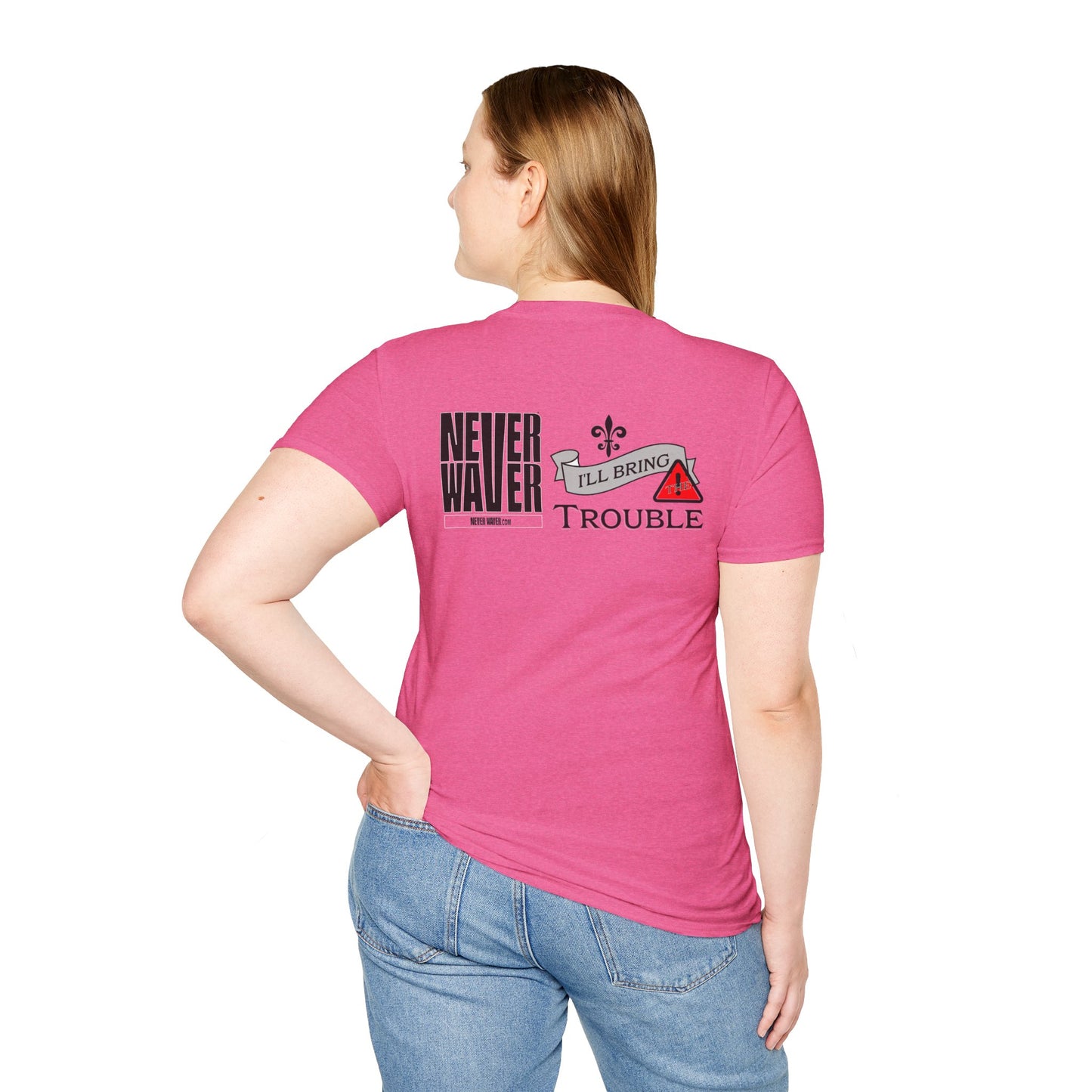 Never Waver I'll Bring The Trouble Unisex Softstyle T-Shirt