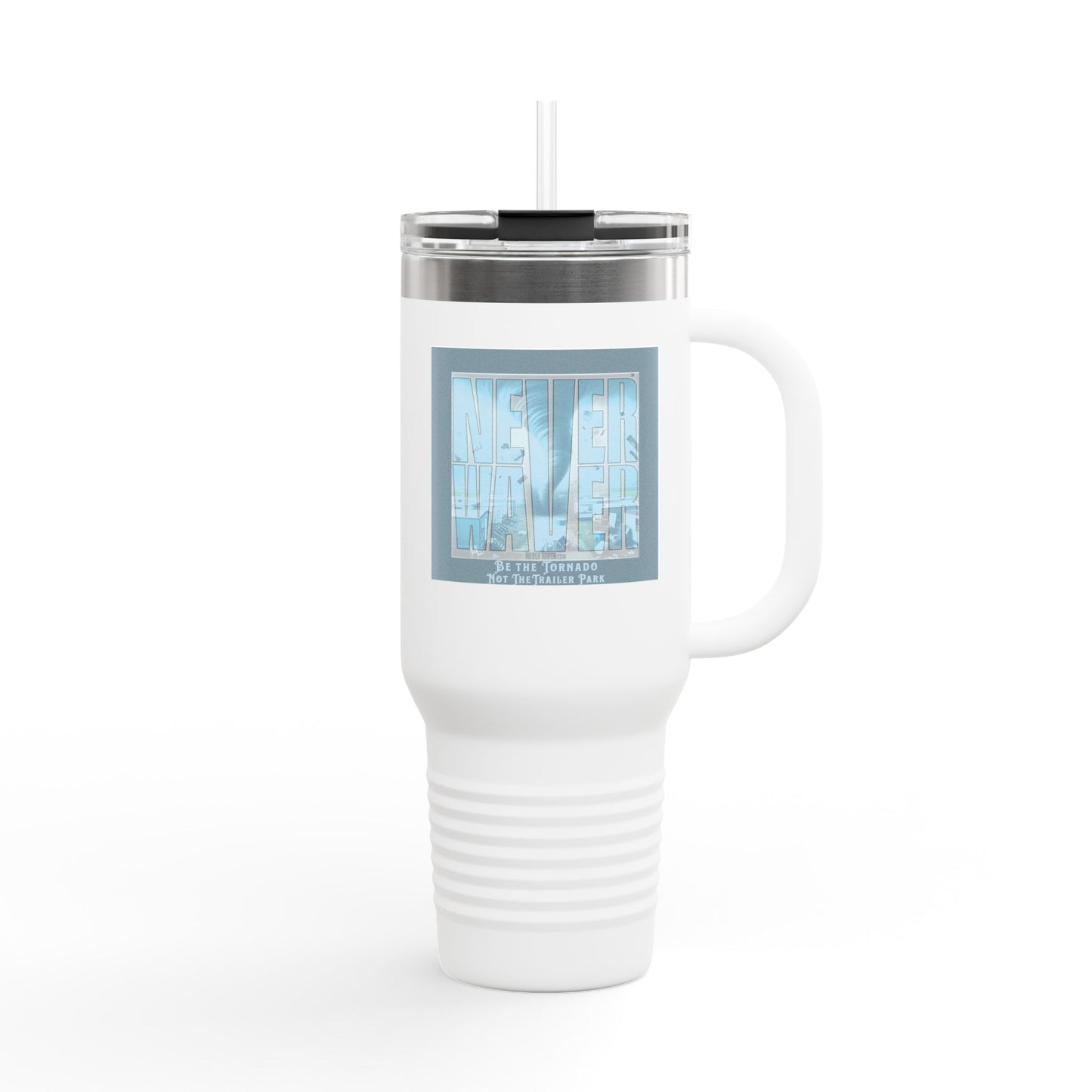 Never Waver Be The Tornado Not the Trailer Park Insulated Travel Mug, 40oz