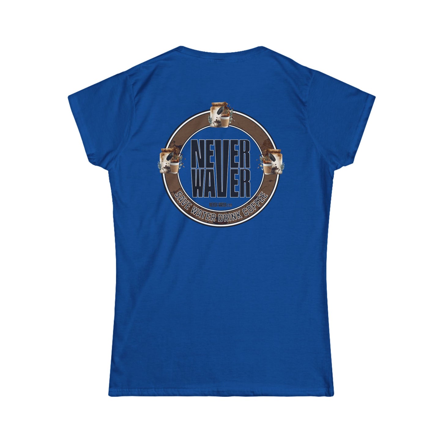 Never Waver Save Water Drink Coffee Women's Soft Style Tee