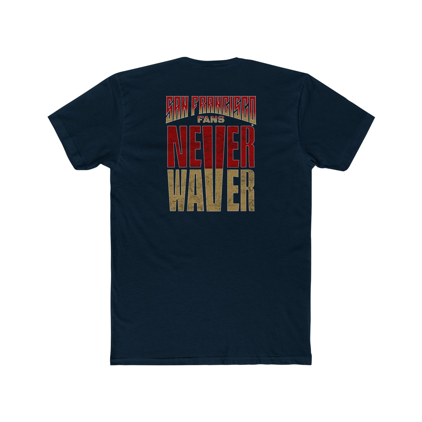 San Francisco Fans Never Waver Unisex Cotton Crew Tee