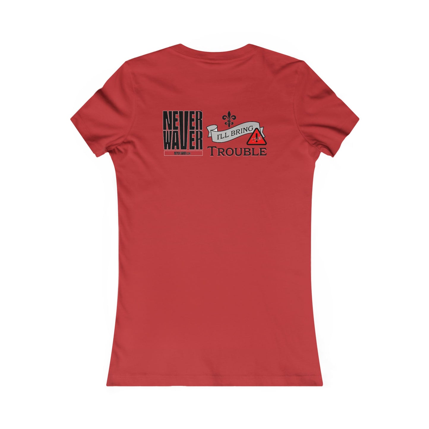 Never Waver I'll Bring The Trouble Women's Favorite Tee