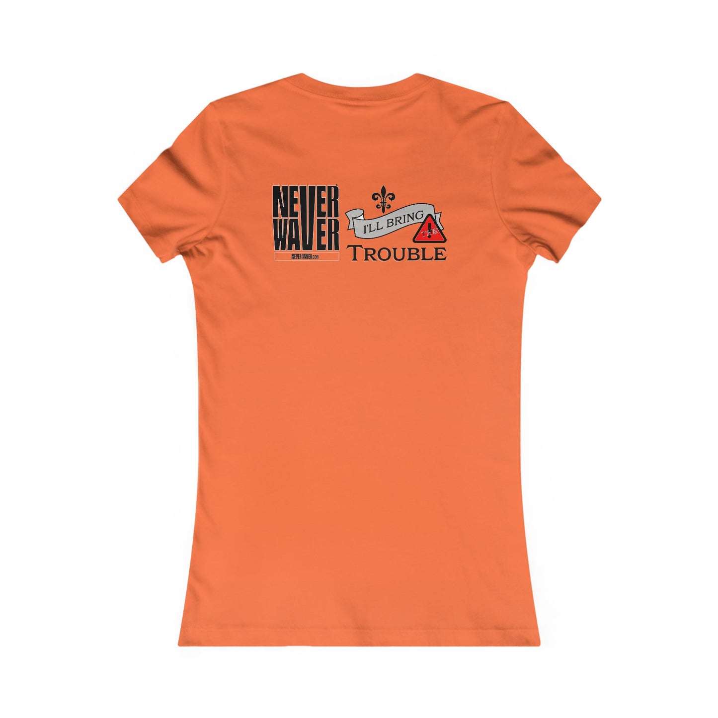 Never Waver I'll Bring The Trouble Women's Favorite Tee