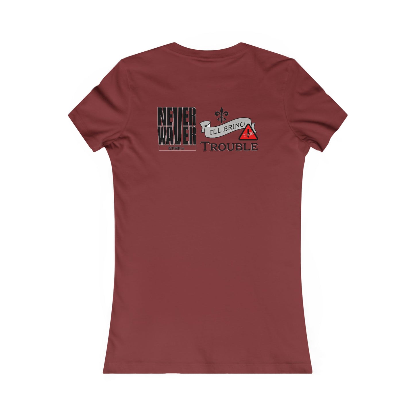 Never Waver I'll Bring The Trouble Women's Favorite Tee
