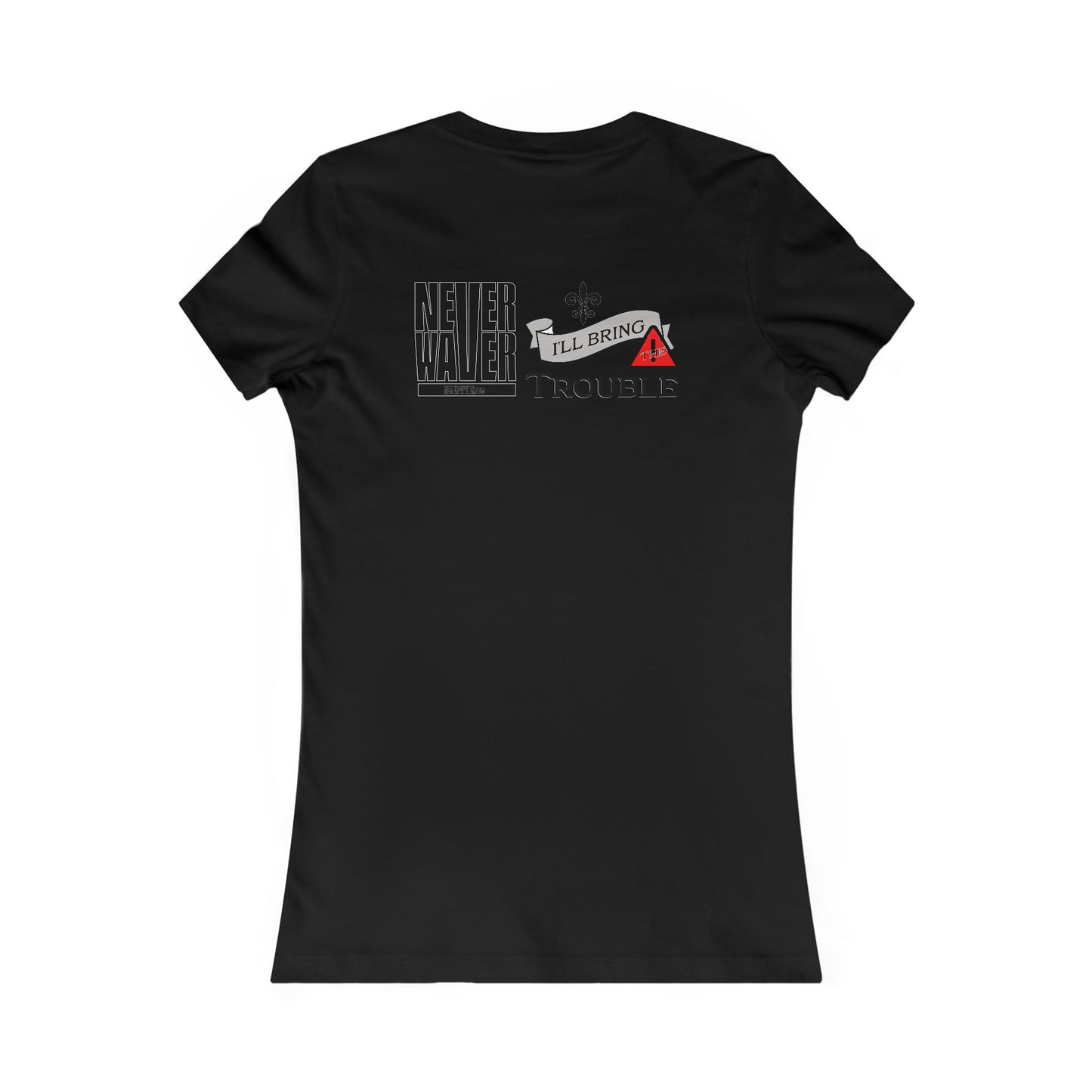 Never Waver I'll Bring The Trouble Women's Favorite Tee