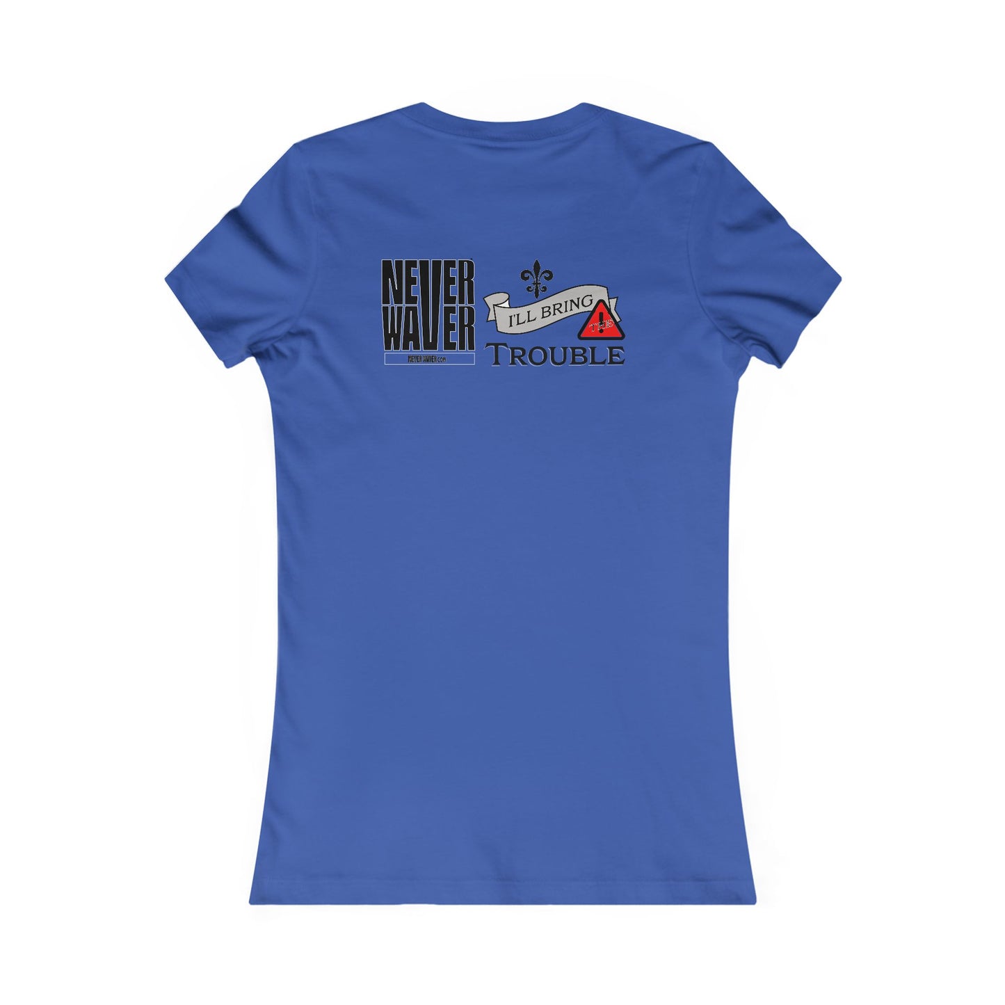 Never Waver I'll Bring The Trouble Women's Favorite Tee