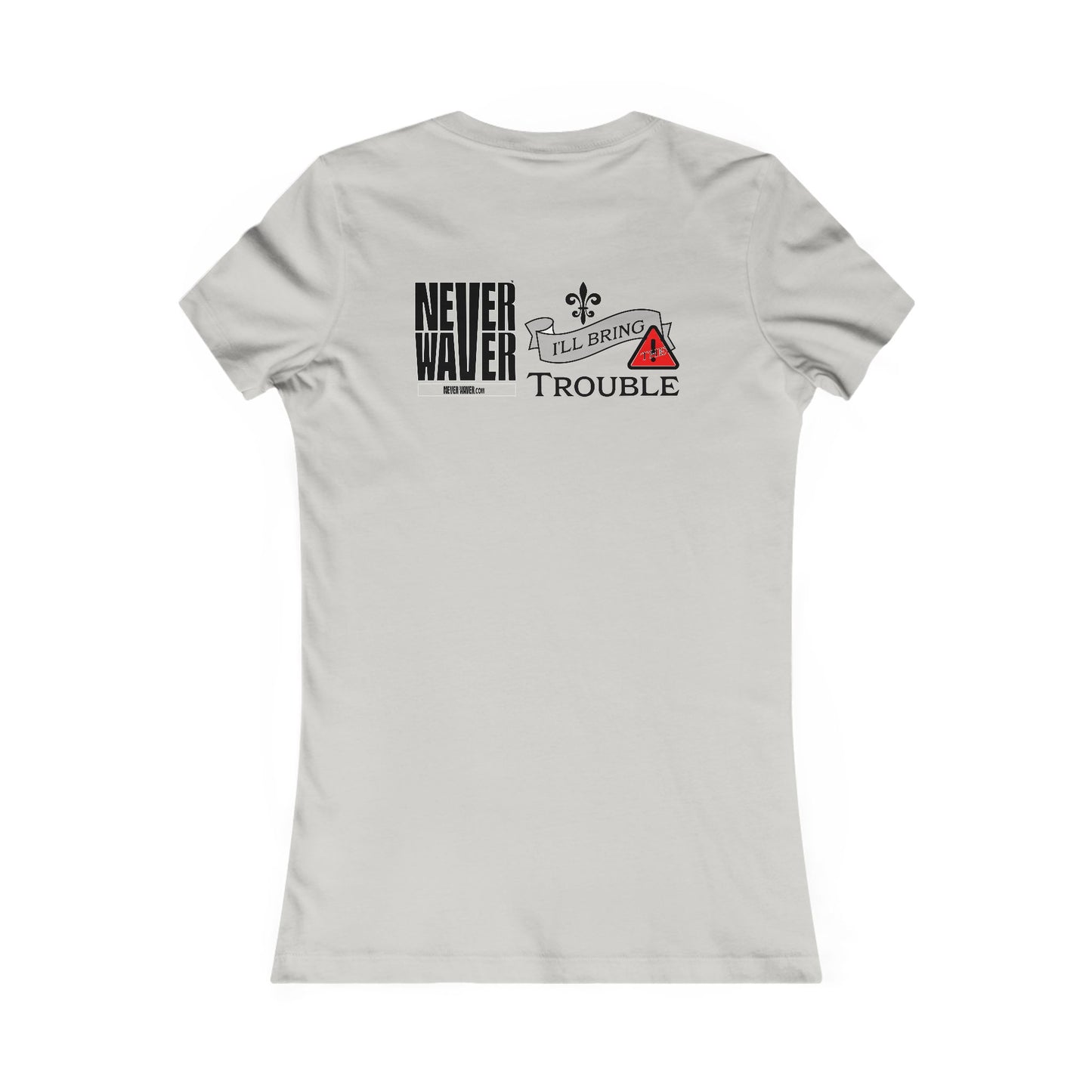 Never Waver I'll Bring The Trouble Women's Favorite Tee