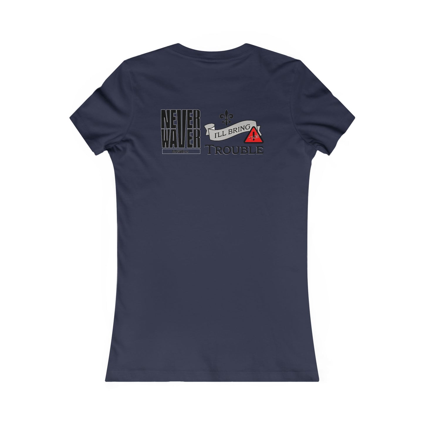 Never Waver I'll Bring The Trouble Women's Favorite Tee