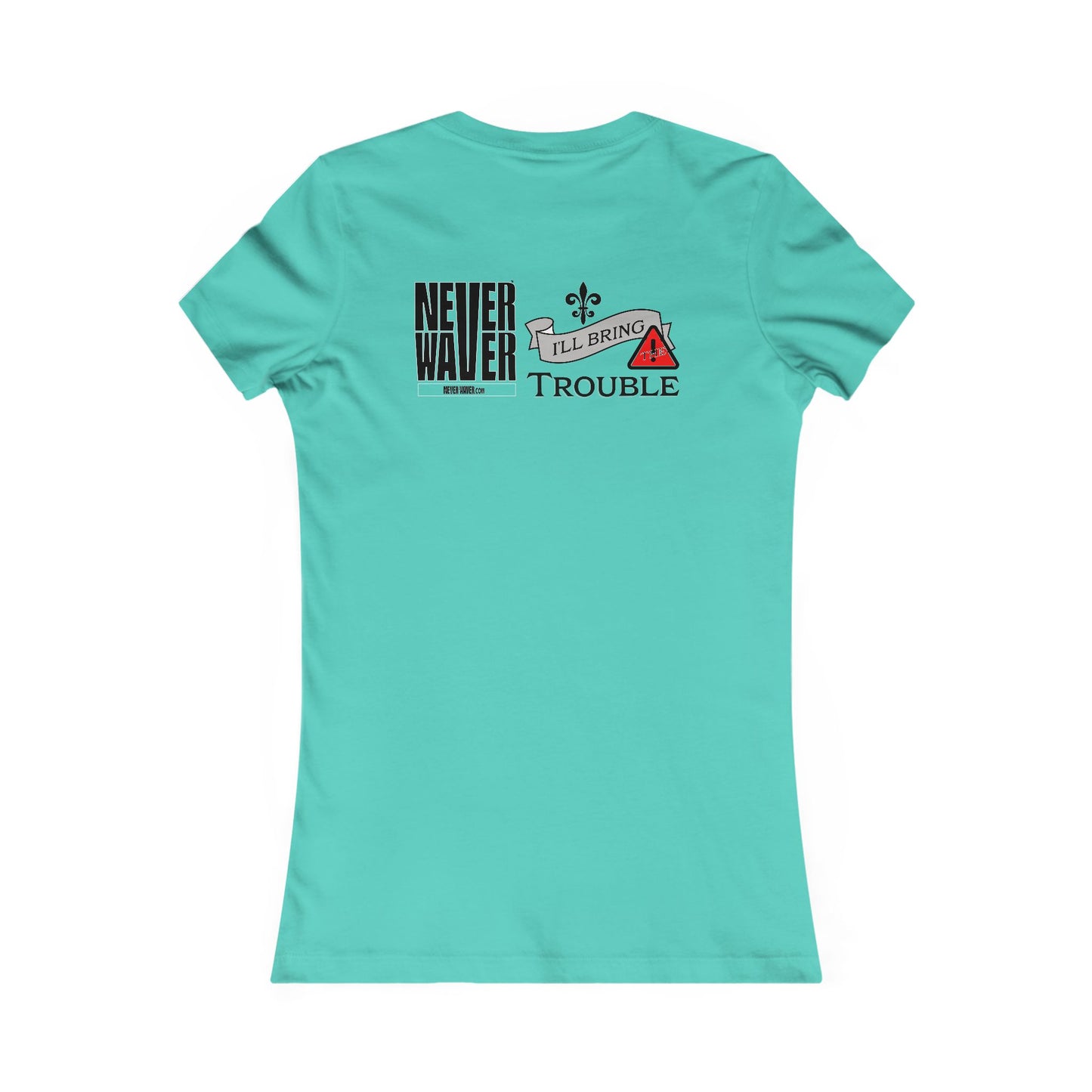 Never Waver I'll Bring The Trouble Women's Favorite Tee