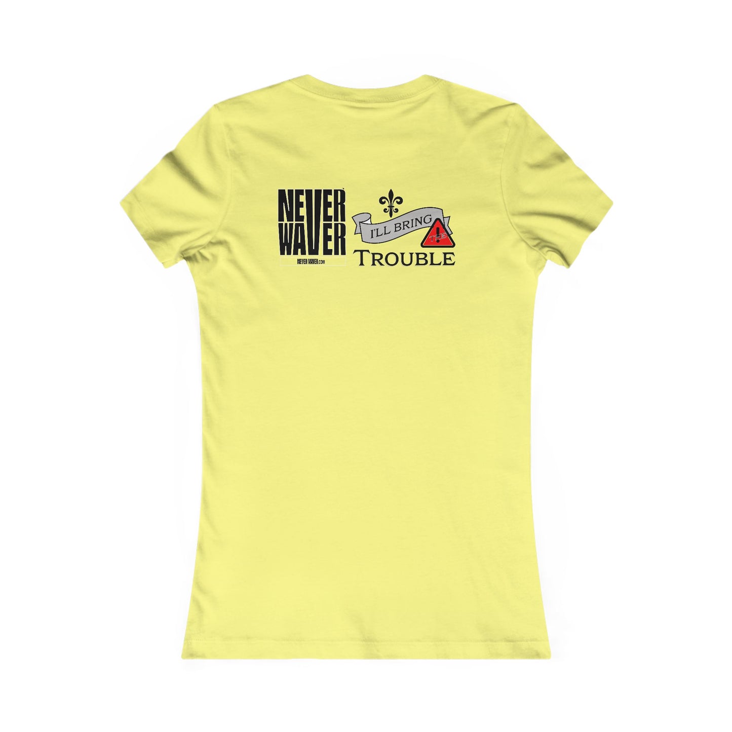 Never Waver I'll Bring The Trouble Women's Favorite Tee