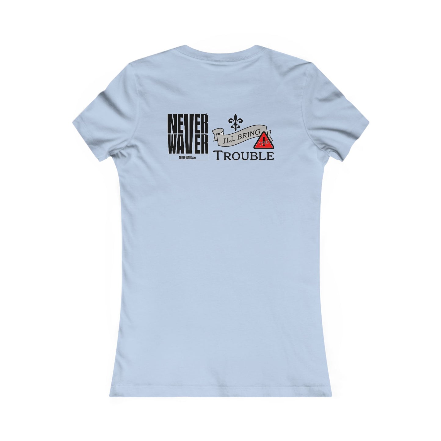 Never Waver I'll Bring The Trouble Women's Favorite Tee