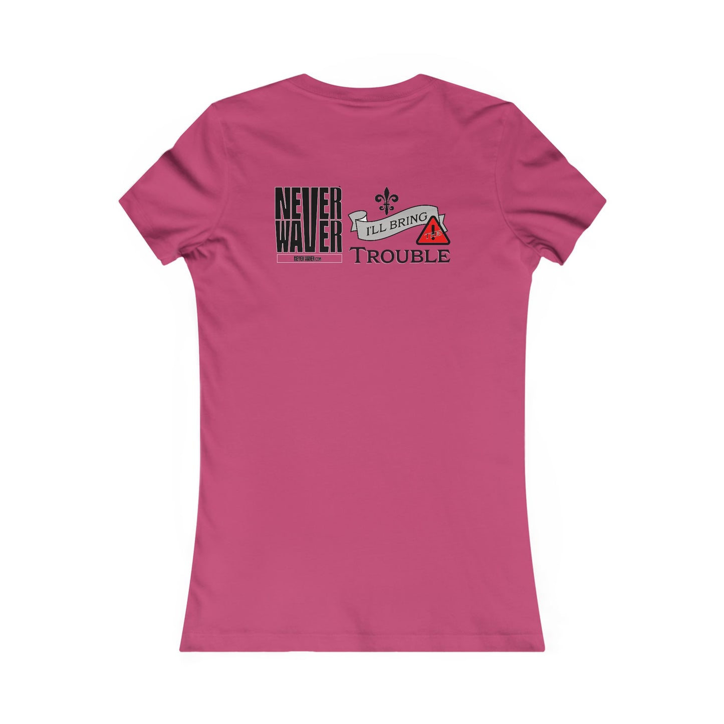 Never Waver I'll Bring The Trouble Women's Favorite Tee