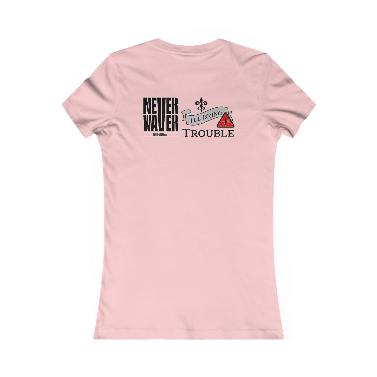 Never Waver I'll Bring The Trouble Women's Favorite Tee