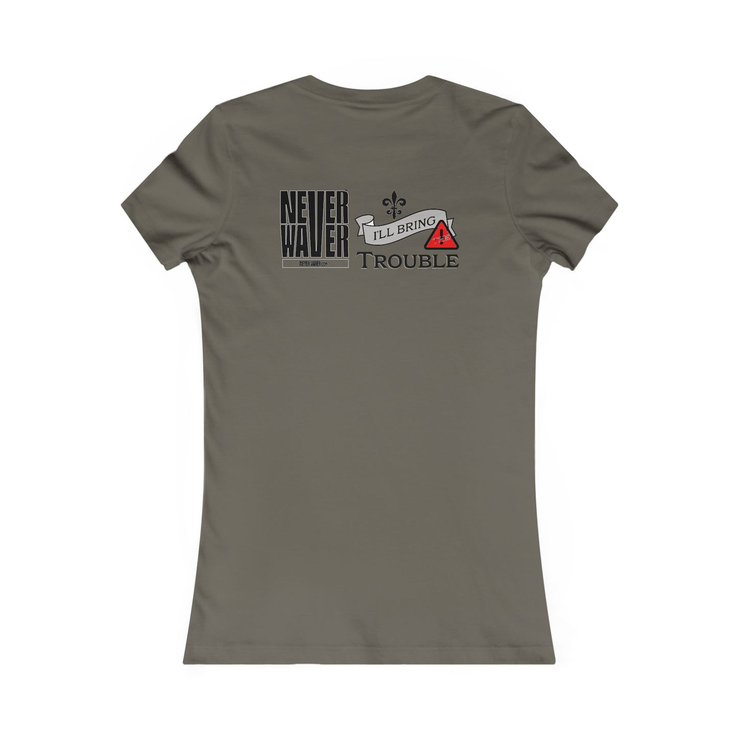 Never Waver I'll Bring The Trouble Women's Favorite Tee