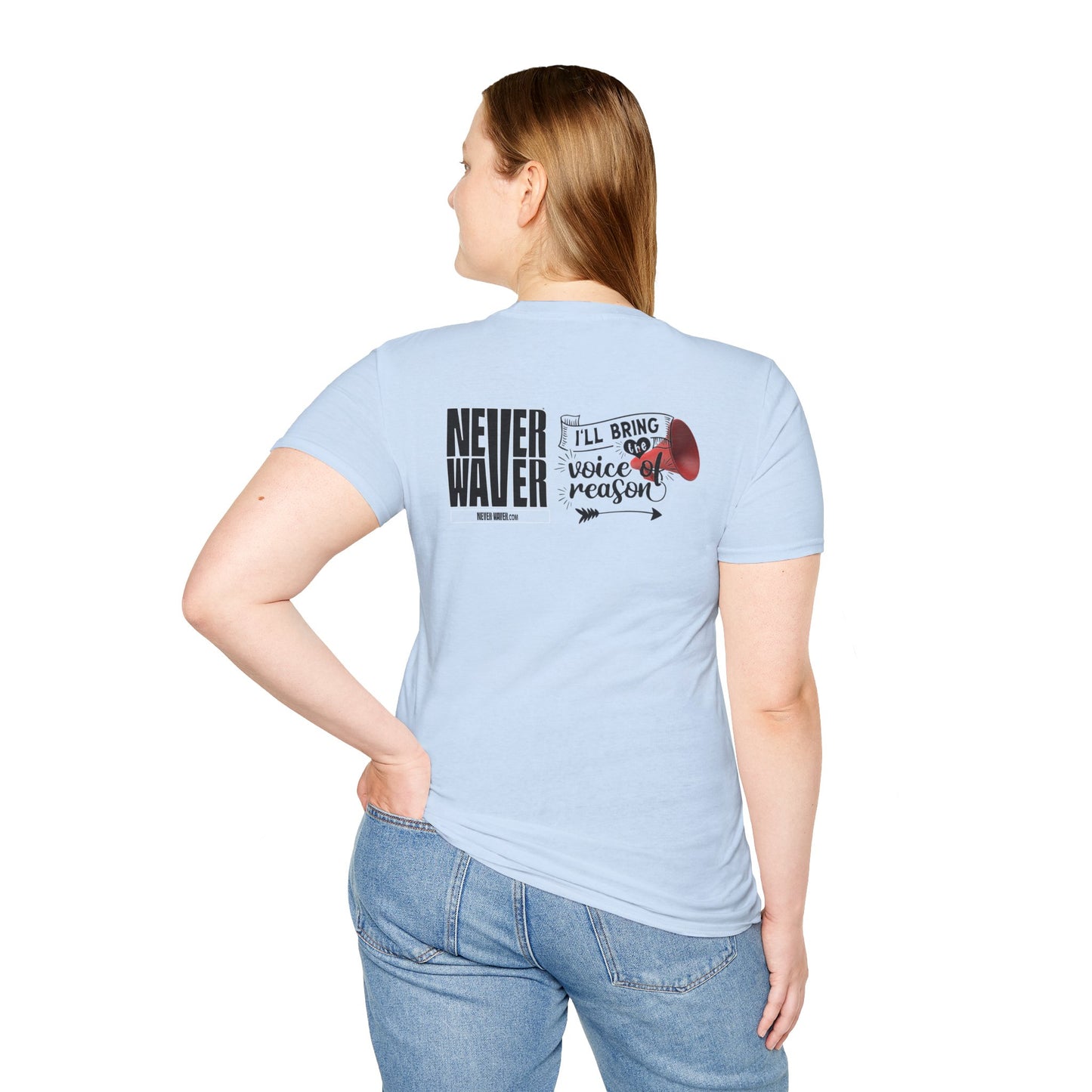 Never Waver I'll Bring The  Voice of Reason Unisex Softstyle T-Shirt