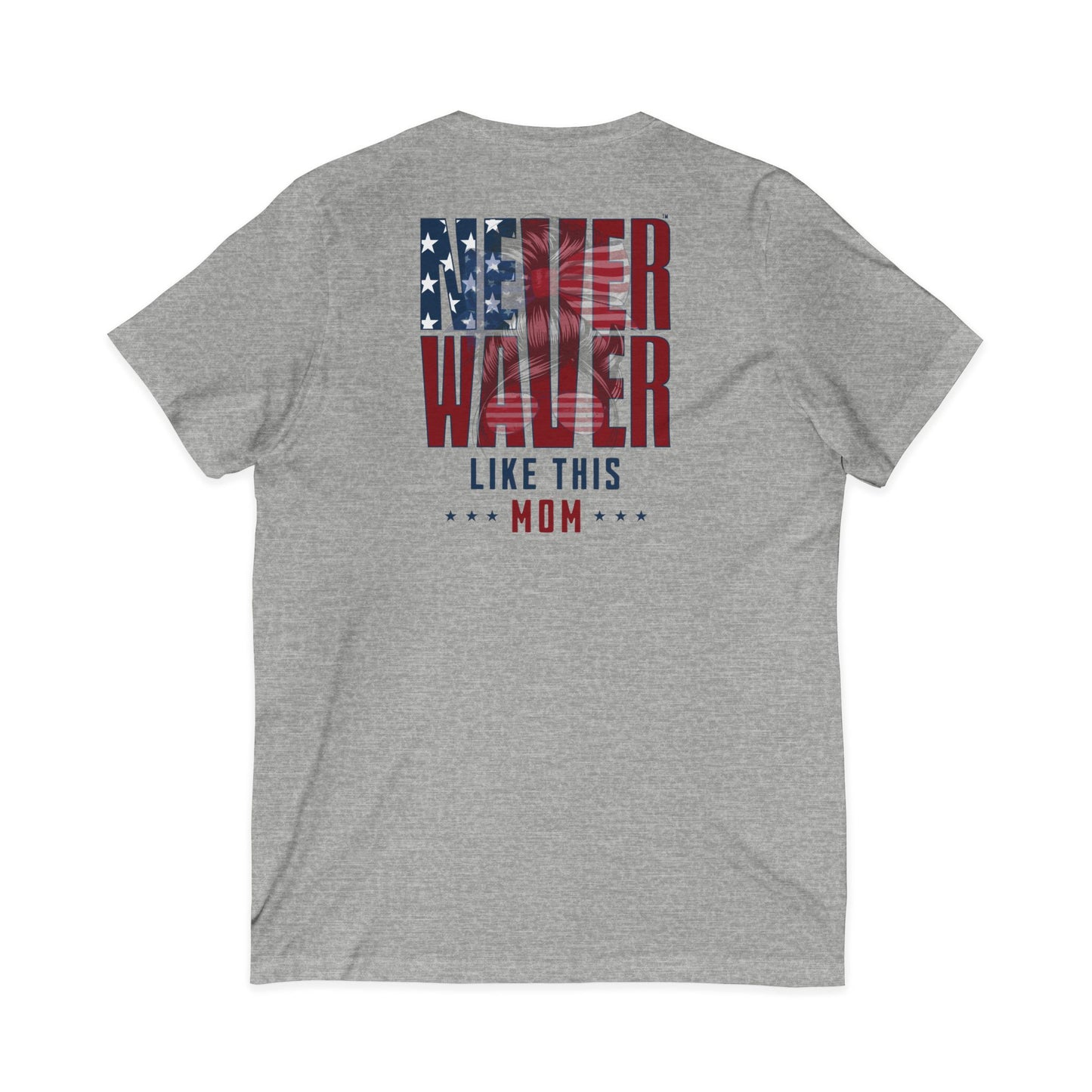 Never Waver Like This Mom V-Neck Tee for Moms - Patriotic Short Sleeve Shirt