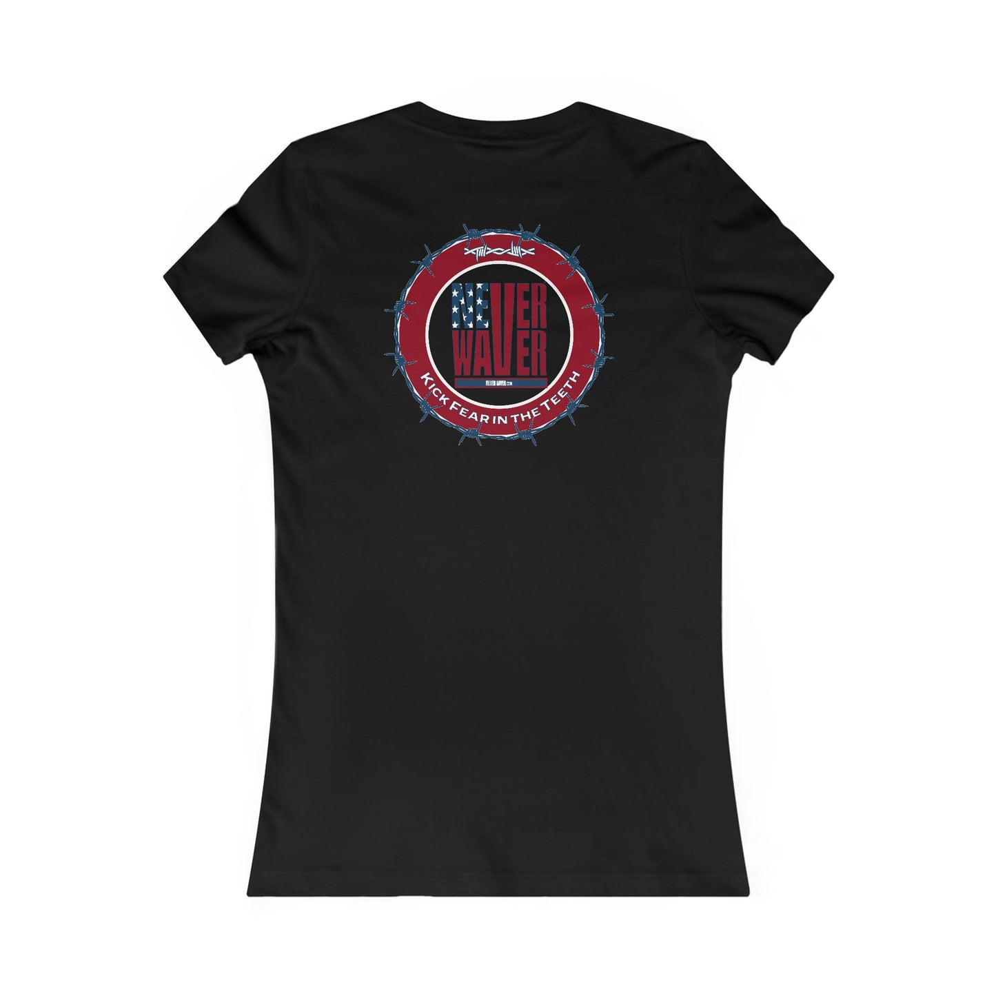 NEVER WAVER KICK FEAR IN THE TEETH  Women's Favorite Tee