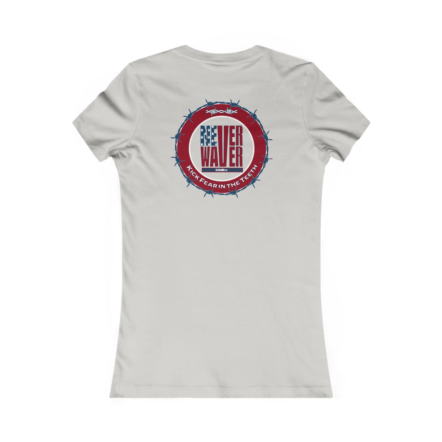 NEVER WAVER KICK FEAR IN THE TEETH  Women's Favorite Tee