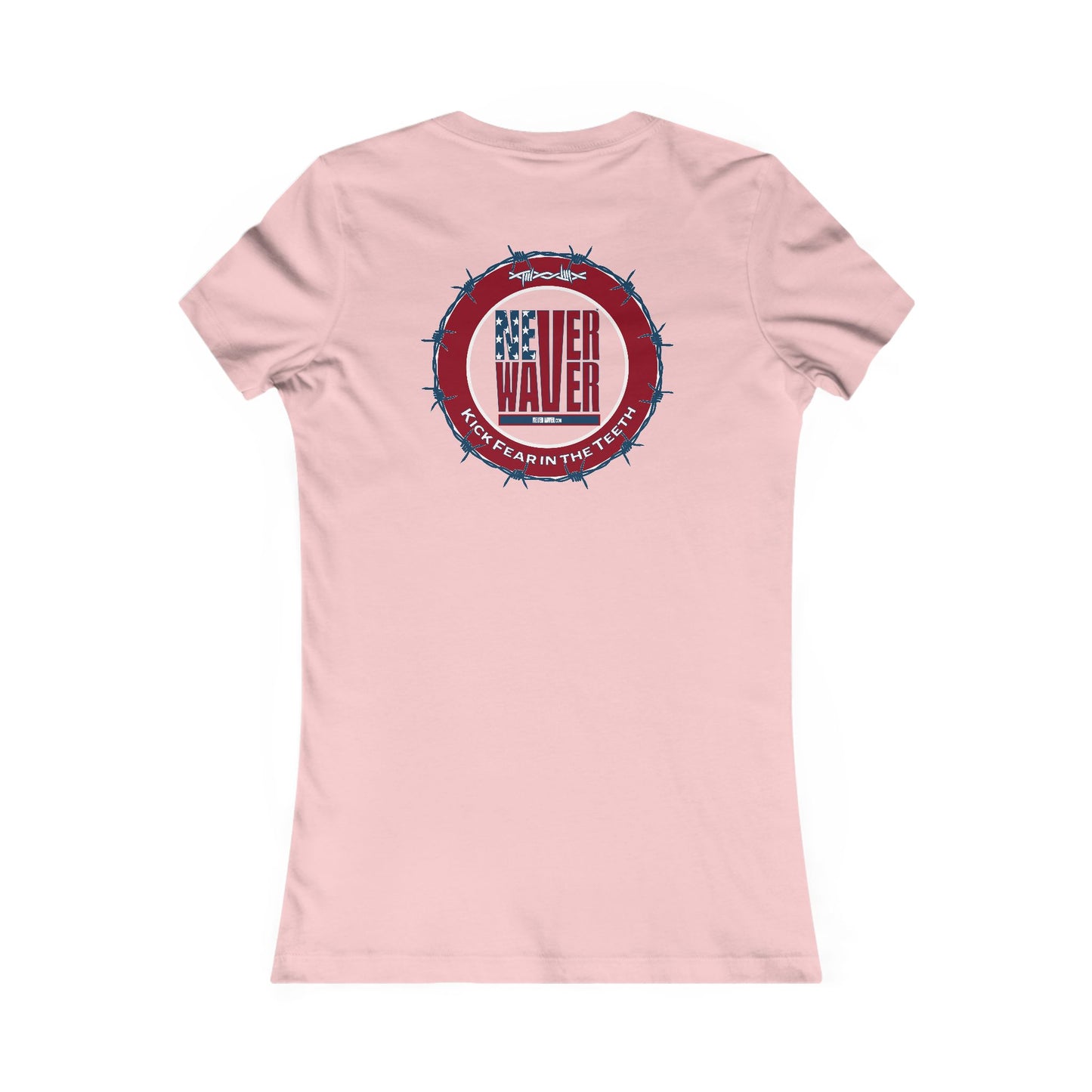 NEVER WAVER KICK FEAR IN THE TEETH  Women's Favorite Tee