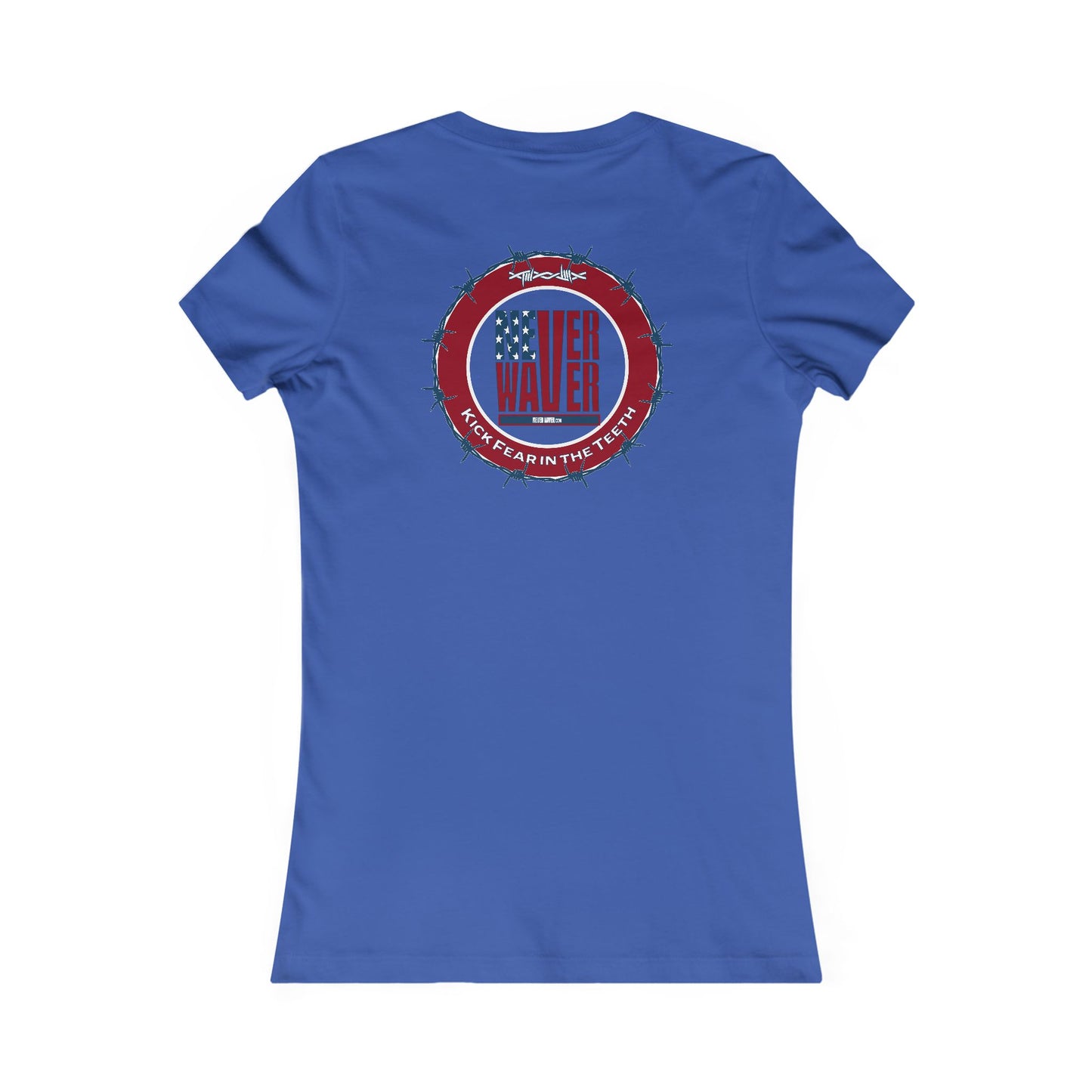 NEVER WAVER KICK FEAR IN THE TEETH  Women's Favorite Tee