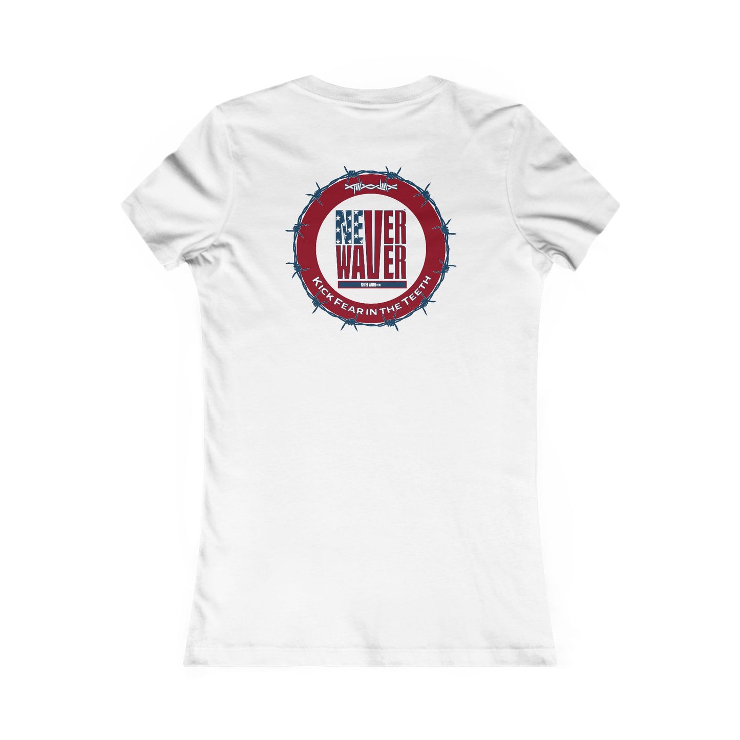 NEVER WAVER KICK FEAR IN THE TEETH  Women's Favorite Tee
