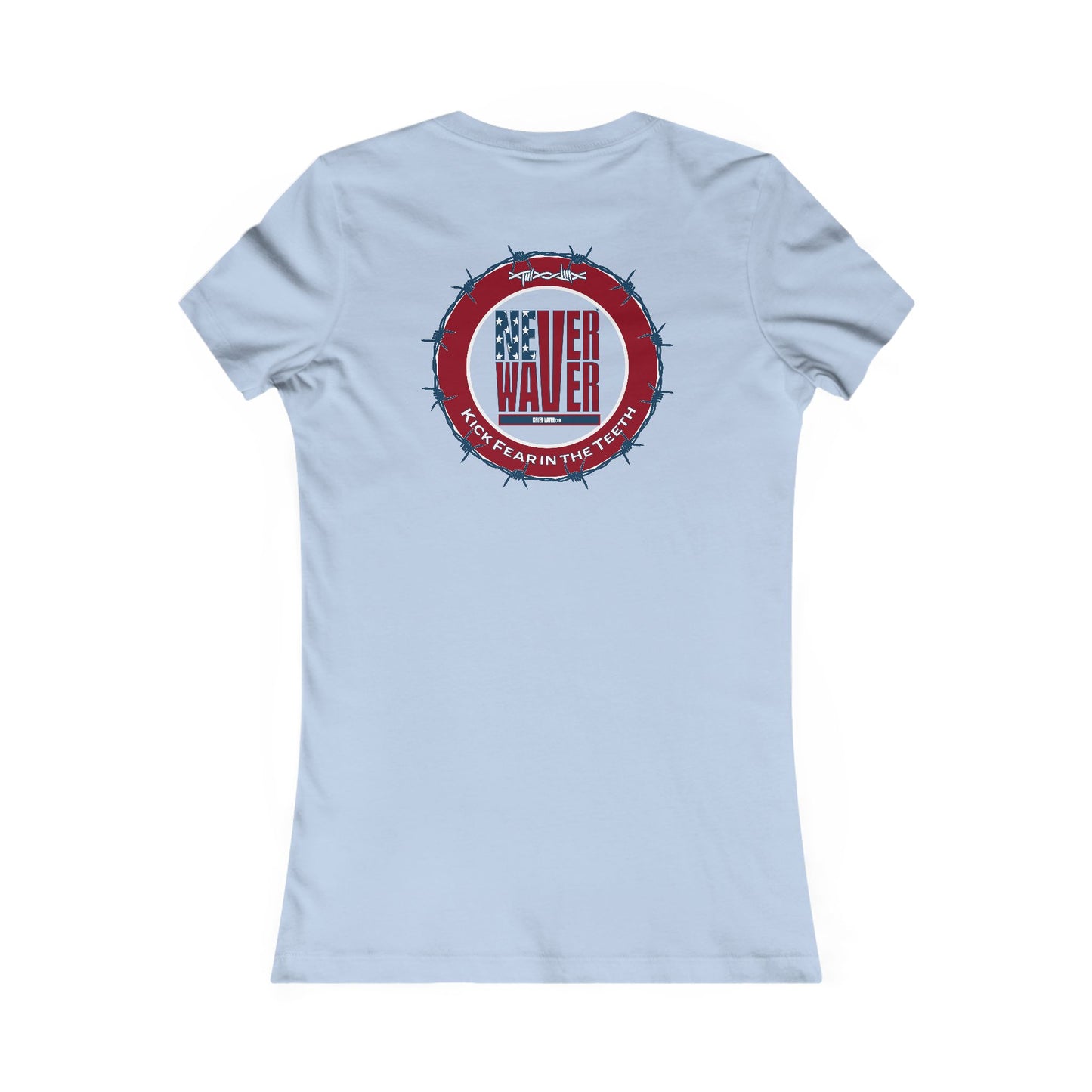 NEVER WAVER KICK FEAR IN THE TEETH  Women's Favorite Tee
