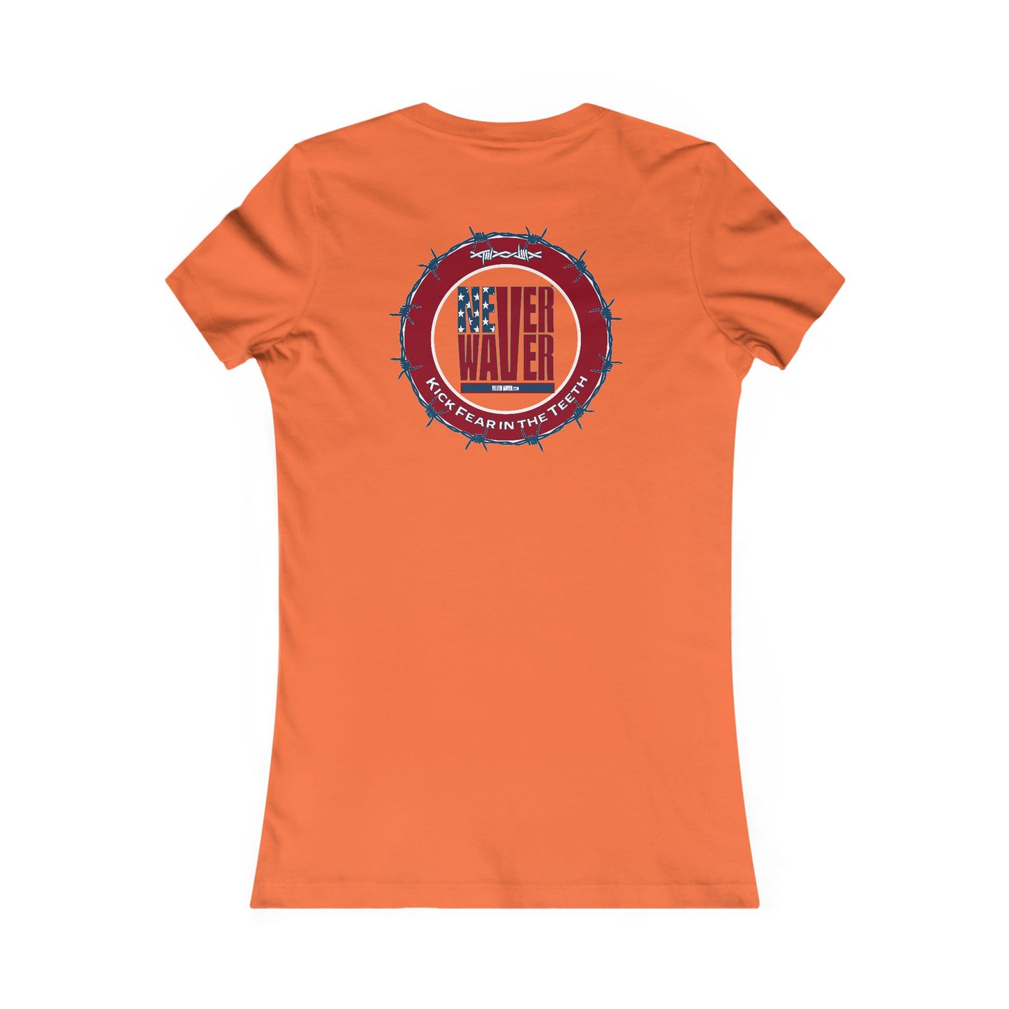 NEVER WAVER KICK FEAR IN THE TEETH  Women's Favorite Tee