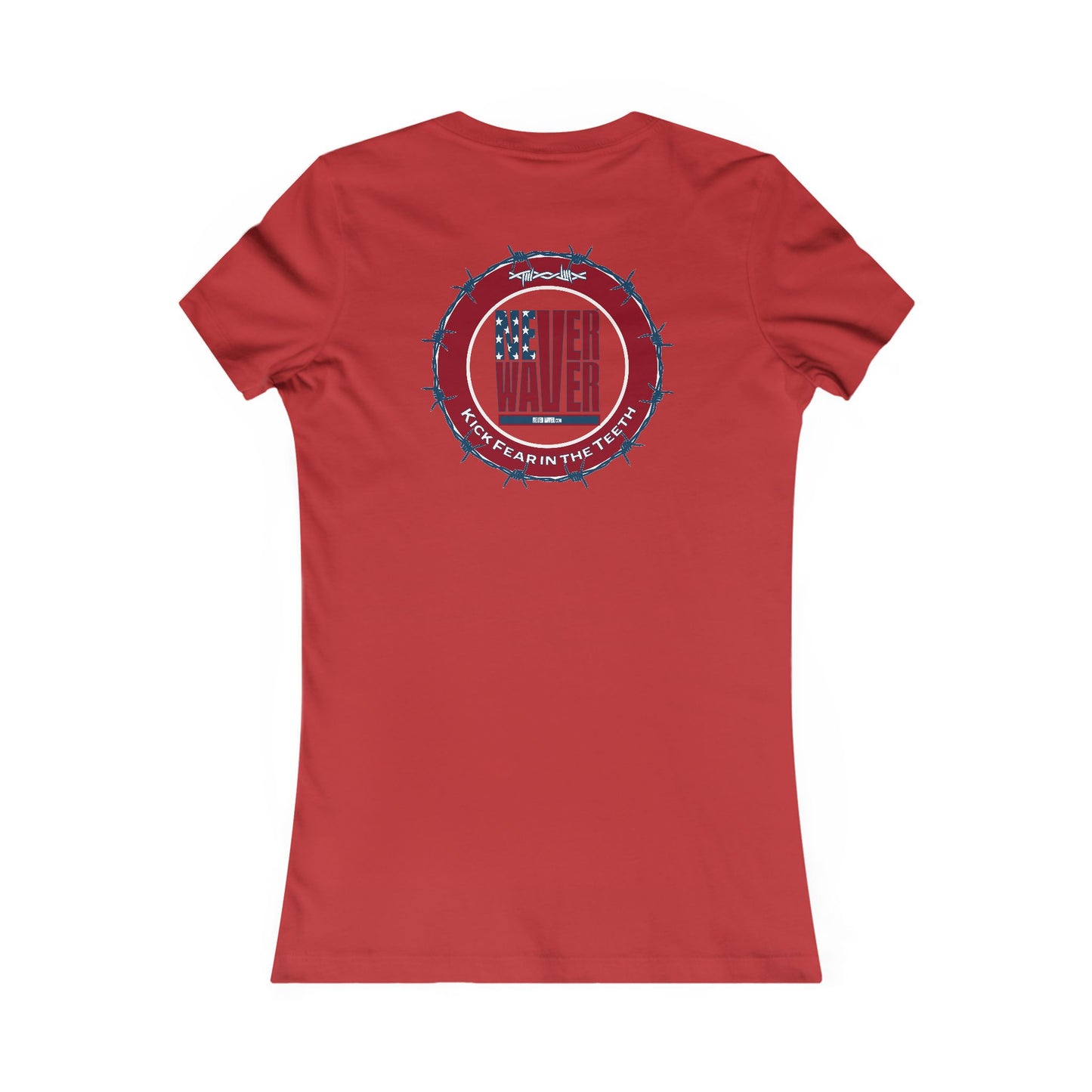 NEVER WAVER KICK FEAR IN THE TEETH  Women's Favorite Tee