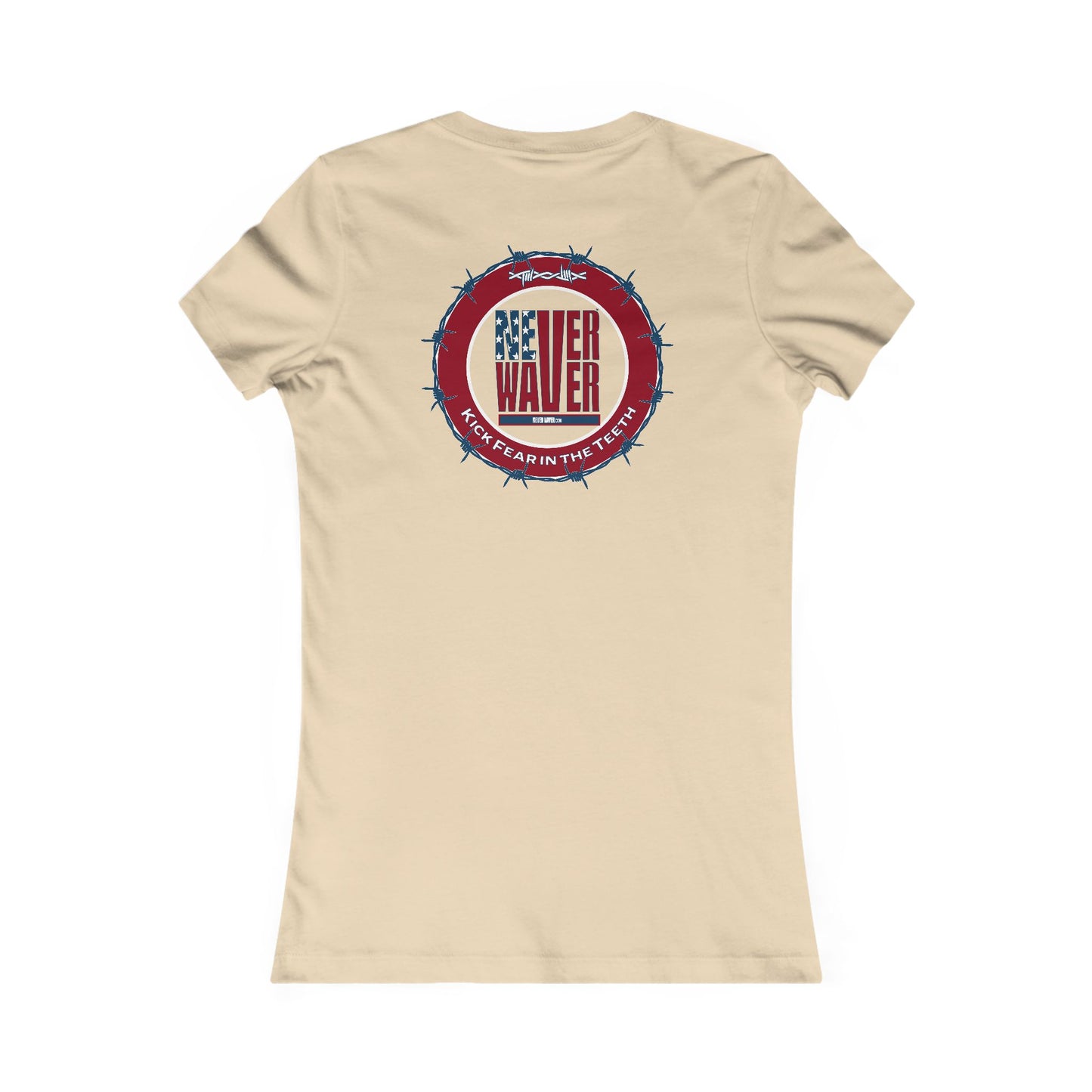 NEVER WAVER KICK FEAR IN THE TEETH  Women's Favorite Tee