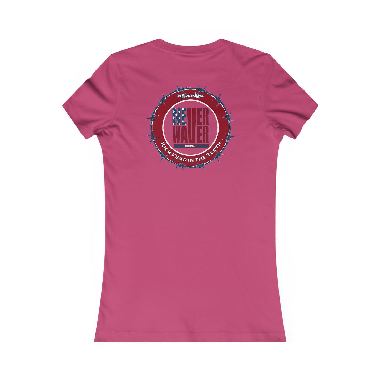 NEVER WAVER KICK FEAR IN THE TEETH  Women's Favorite Tee