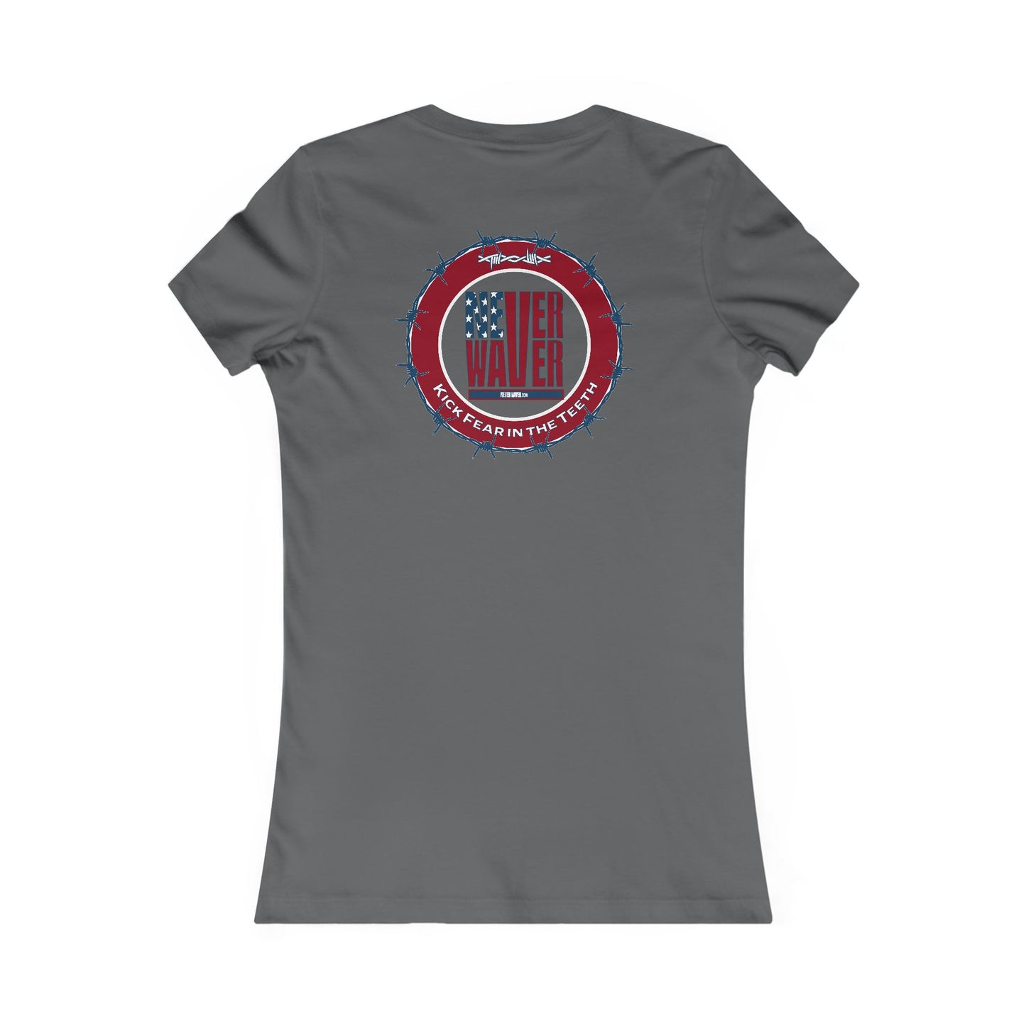 NEVER WAVER KICK FEAR IN THE TEETH  Women's Favorite Tee